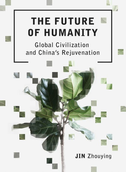 The Future of Humanity: Global Civilization and China's Rejuvenation