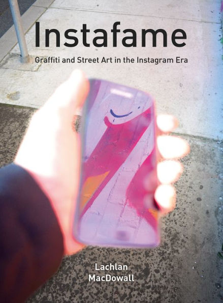 Instafame: Graffiti and Street Art the Instagram Era