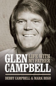 Title: Life with My Father, Glen Campbell, Author: Debby Campbell