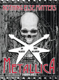 Title: Metallica: Nothing Else Matters, The Graphic Novel, Author: Jim McCarthy