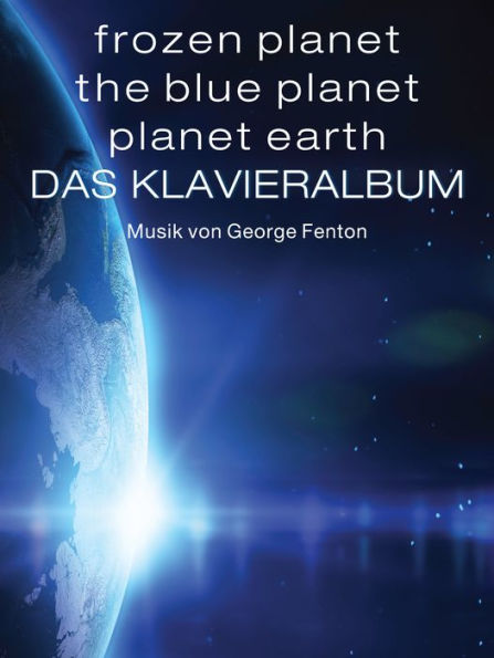 Frozen Planet, The Blue Planet, Planet Earth: Das Klavieralbum