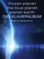 Frozen Planet, The Blue Planet, Planet Earth: Das Klavieralbum