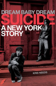 Title: Suicide: Dream Baby Dream, A New York City Story, Author: Kris Needs