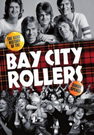 Title: When The Screaming Stops: The Dark History Of The Bay City Rollers, Author: Simon Spence