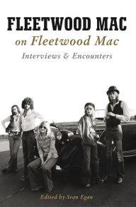 Title: Fleetwood Mac on Fleetwood Mac: Interviews and Encounters, Author: Sean Egan