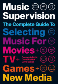 Title: Music Supervision: Selecting Music for Movies, TV, Games & New Media, Author: Ramsay Adams