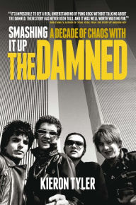 Title: Smashing It Up: A Decade of Chaos with The Damned, Author: Kieron Tyler