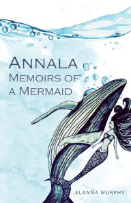 Title: Annala Memoirs of a Mermaid, Author: Alanna Murphy