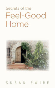 Title: Secrets of the Feel-Good Home, Author: Susan Swire