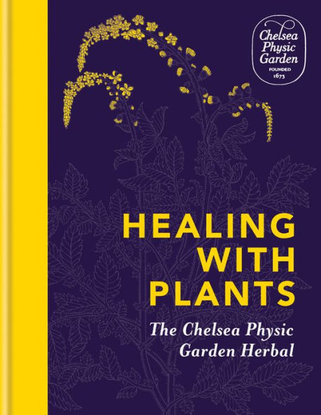 Healing with Plants: The Chelsea Physic Garden Herbal