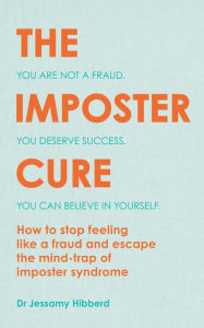 Textbook for free download The Imposter Cure: Escape the mind-trap of imposter syndrome 9781783253067