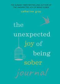 Title: Unexpected Joy of Being Sober Journal, Author: Catherine Gray