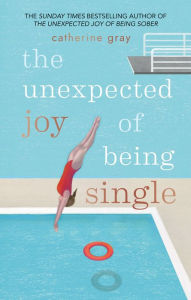 Title: The Unexpected Joy of Being Single, Author: Catherine Gray