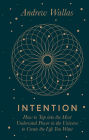 Intention: How to tap into the most underrated power in the universe