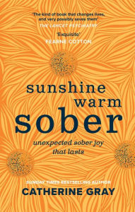 Download free it books online Sunshine Warm Sober: Unexpected sober joy that lasts 9781783253395