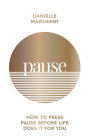 Pause: How to Press Pause Before Life Does It for You