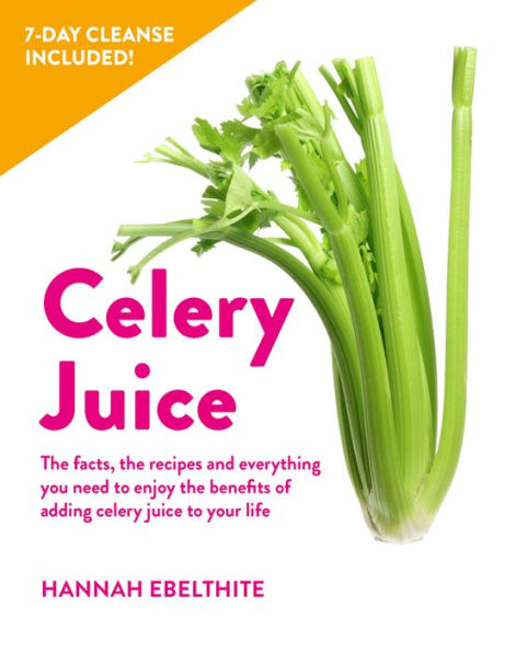 10-day Celery Juice Cleanse: The fresh start plan to supercharge your health