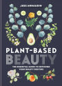 Plant-Based Beauty: The Essential Guide to Detoxing Your Beauty Routine