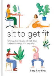 Download books for ebooks free Sit to Get Fit: Change the way you sit in 28 days for health, energy and longevity DJVU 9781783254453