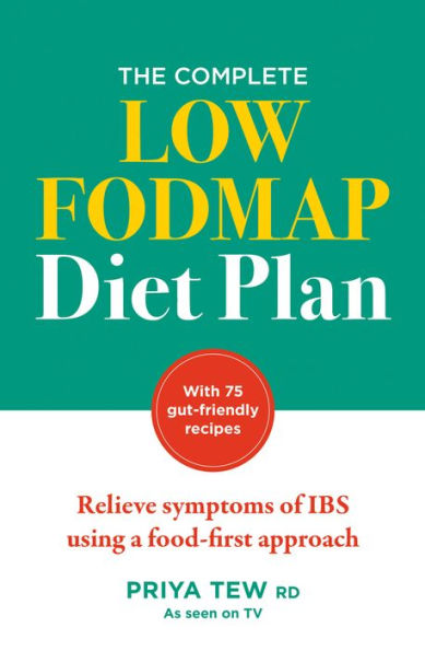 The Complete Low FODMAP Diet Plan: Relieve symptoms of IBS using a food-first approach