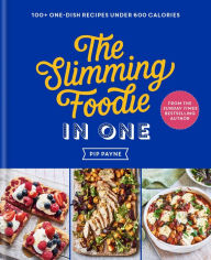 Title: The Slimming Foodie in One: 100+ one-dish recipes under 600 calories, Author: Pip Payne