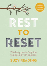 Top ebook downloads Rest to Reset: The Busy Person's Guide to Pausing With Purpose by Suzy Reading, Suzy Reading CHM DJVU PDF English version 9781783255276