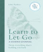 Learn to Let Go: A Guided Journal: Drop everything that's holding you back