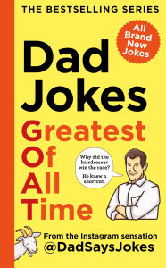 Title: Dad Jokes: Greatest of All Time: The newest collection from the Instagram sensation @DadSaysJokes, Author: Dad Says Jokes