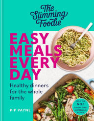 Title: The Slimming Foodie Easy Meals Every Day: Healthy dinners for the whole family, Author: Pip Payne