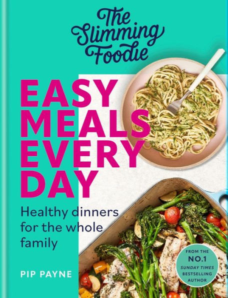 the Slimming Foodie Easy Meals Every Day: Healthy Dinners for Whole Family