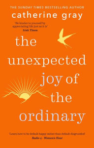 Best books download free kindle The Unexpected Joy of the Ordinary in English by Catherine Gray 9781783256044 PDF DJVU