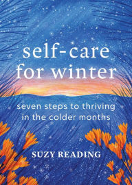 Free textbooks ebooks download Self-Care for Winter: Seven steps to thriving in the colder months by Suzy Reading