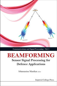 Title: BEAMFORMING: SENSOR SIGNAL PROCESS FOR DEFENCE APPLICATIONS: Sensor Signal Processing for Defence Applications, Author: Athanassios Manikas