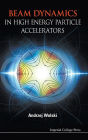 Beam Dynamics In High Energy Particle Accelerators