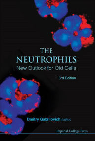 Title: NEUTROPHILS, THE (3RD EDITION): New Outlook for Old Cells, Author: Dmitry I Gabrilovich