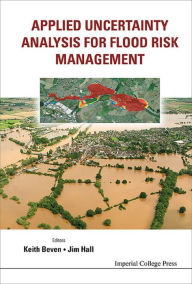 Title: APPLIED UNCERTAINTY ANALYSIS FOR FLOOD RISK MANAGEMENT, Author: Keith J Beven