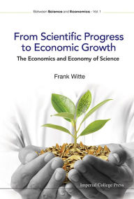 Title: From Scientific Progress To Economic Growth: The Economics And Economy Of Science, Author: Frank Witte