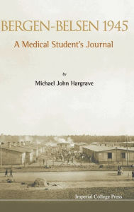 Title: Bergen-belsen 1945: A Medical Student's Journal, Author: David Bowen Hargrave