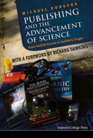 Title: PUBLISHING AND THE ADVANCEMENT OF SCIENCE: From Selfish Genes to Galileo's Finger, Author: Michael Rodgers