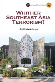 Title: WHITHER SOUTHEAST ASIA TERRORISM?, Author: Arabinda Acharya