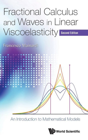 Fractional Calculus And Waves In Linear Viscoelasticity: An Introduction To Mathematical Models (Second Edition)