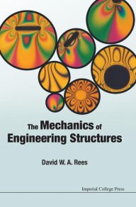 Title: The Mechanics Of Engineering Structures, Author: David W A Rees