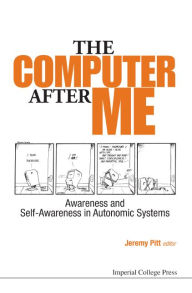 Title: Computer After Me, The: Awareness And Self-awareness In Autonomic Systems, Author: Jeremy Pitt