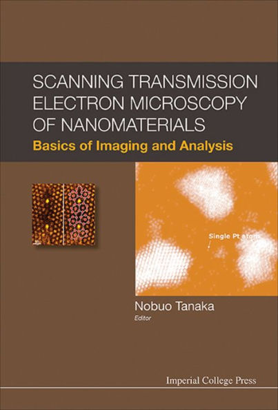 Scanning Transmission Electron Microscopy Of Nanomaterials: Basics Of Imaging And Analysis: Basics of Imaging and Analysis