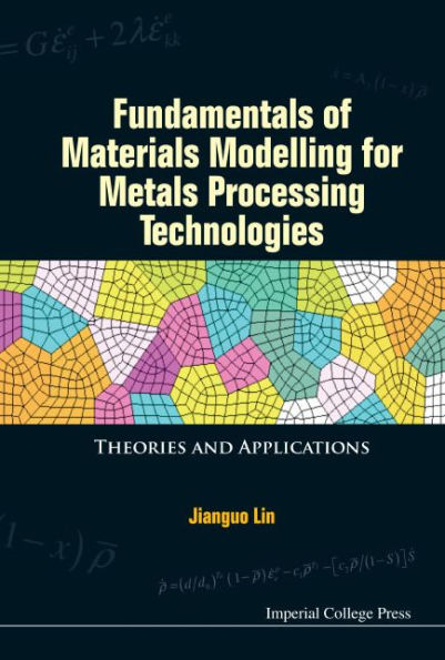 Fundamentals Of Materials Modelling For Metals Processing Technologies: Theories And Applications