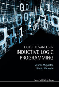 Title: LATEST ADVANCES IN INDUCTIVE LOGIC PROGRAMMING, Author: Stephen Muggleton