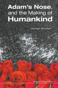 Title: Adam's Nose, And The Making Of Humankind, Author: Michael Stoddart