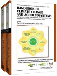 Title: Handbook of Climate Change and Agroecosystems: The Agricultural Model Intercomparison and Improvement Project (AgMIP) Integrated Crop and Economic Assessments - Joint Publication with American Society of Agronomy, Crop Science Society of America, and Soil, Author: Cynthia Rosenzweig