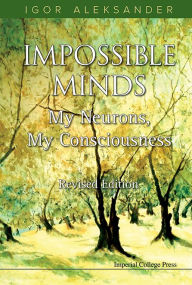 Title: Impossible Minds: My Neurons, My Consciousness (Revised Edition), Author: Igor Aleksander
