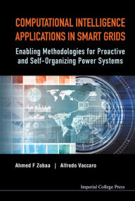 Title: Computational Intelligence Applications In Smart Grids: Enabling Methodologies For Proactive And Self-organizing Power Systems, Author: Ahmed F Zobaa